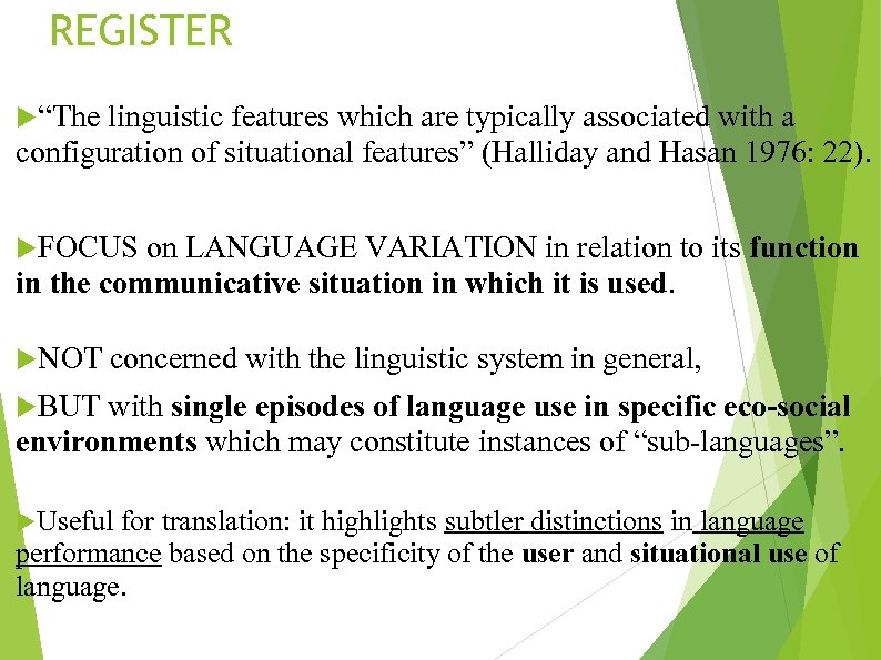 REGISTER “The linguistic features which are typically associated with a configuration of situational features”