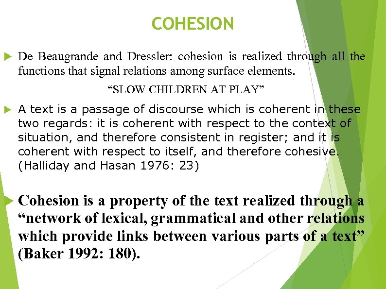 COHESION De Beaugrande and Dressler: cohesion is realized through all the functions that signal