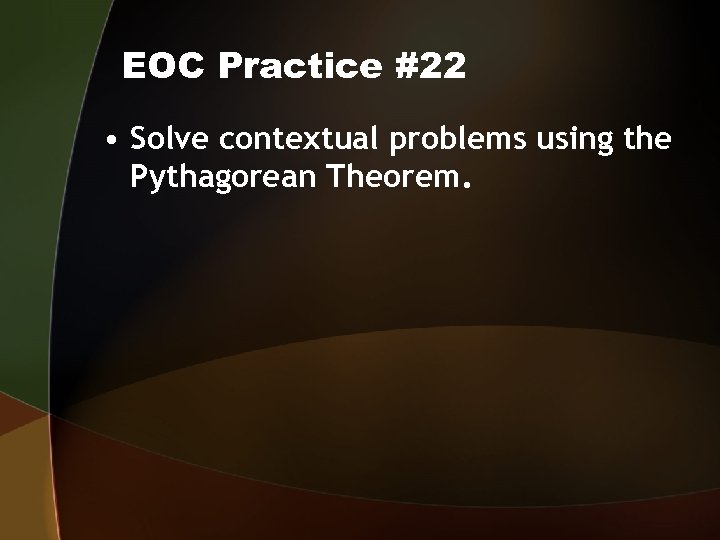 EOC Practice #22 • Solve contextual problems using the Pythagorean Theorem. 