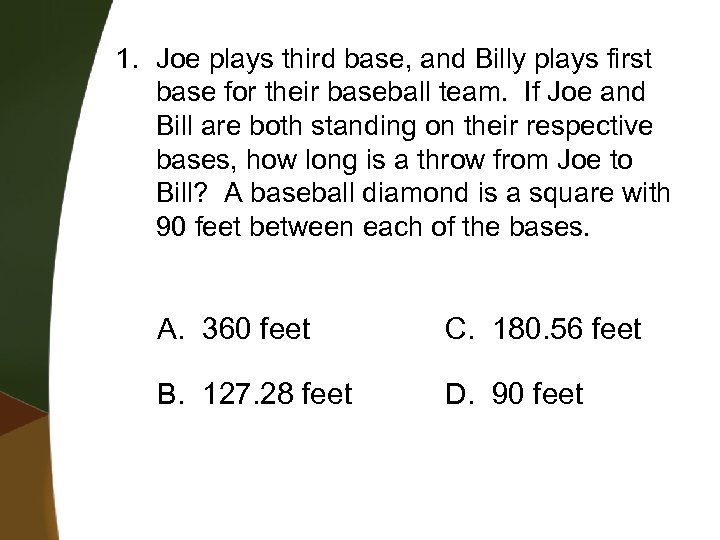 1. Joe plays third base, and Billy plays first base for their baseball team.