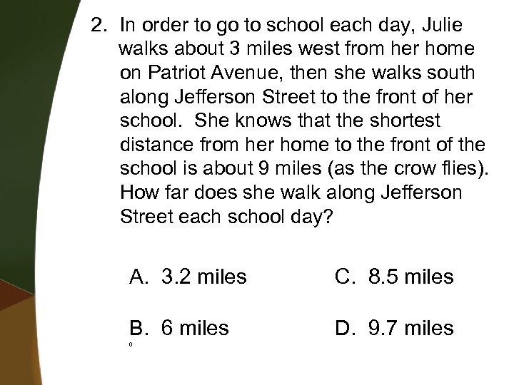 2. In order to go to school each day, Julie walks about 3 miles