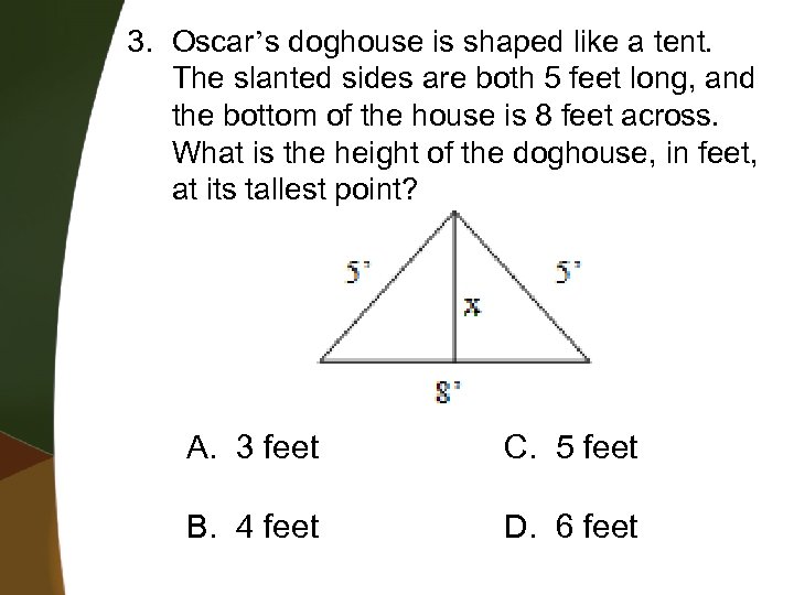 3. Oscar’s doghouse is shaped like a tent. The slanted sides are both 5