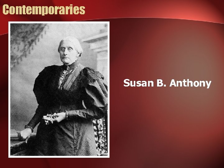 Contemporaries Susan B. Anthony 