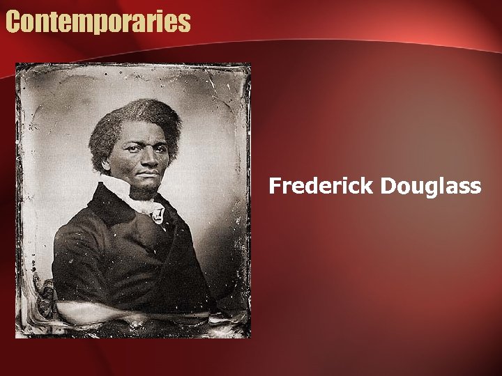 Contemporaries Frederick Douglass 