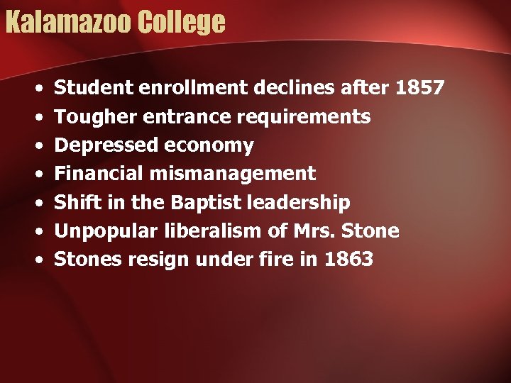 Kalamazoo College • • Student enrollment declines after 1857 Tougher entrance requirements Depressed economy