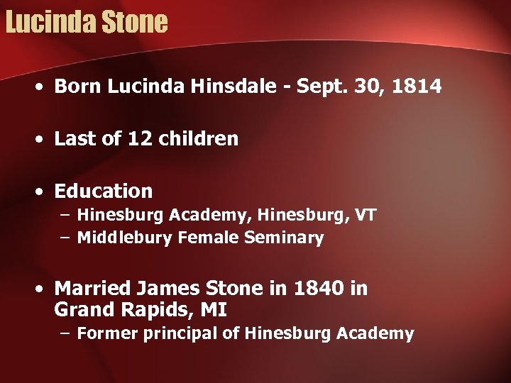 Lucinda Stone • Born Lucinda Hinsdale - Sept. 30, 1814 • Last of 12