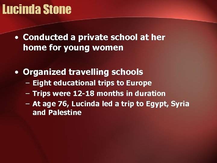 Lucinda Stone • Conducted a private school at her home for young women •