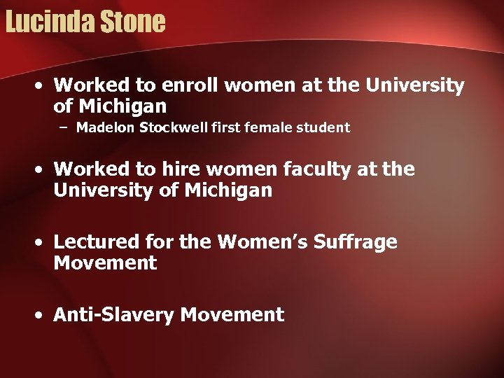 Lucinda Stone • Worked to enroll women at the University of Michigan – Madelon