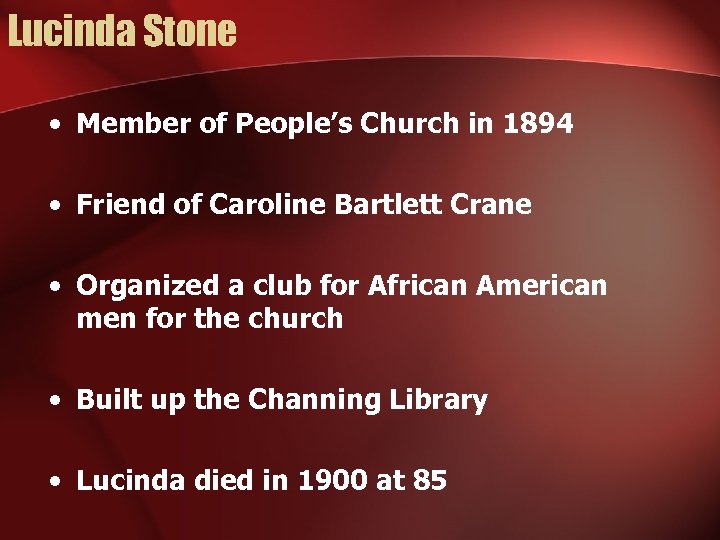 Lucinda Stone • Member of People’s Church in 1894 • Friend of Caroline Bartlett