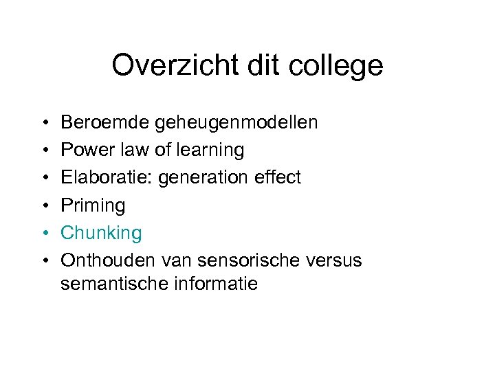 Overzicht dit college • • • Beroemde geheugenmodellen Power law of learning Elaboratie: generation