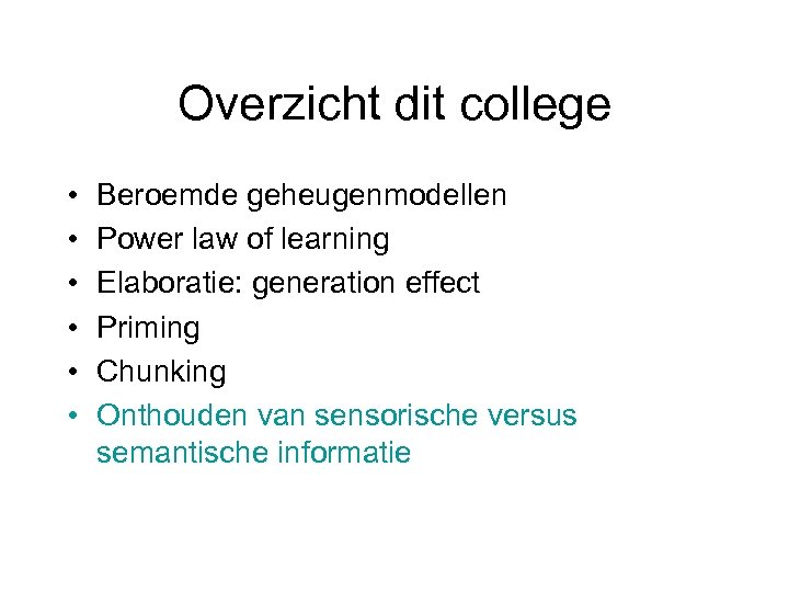 Overzicht dit college • • • Beroemde geheugenmodellen Power law of learning Elaboratie: generation