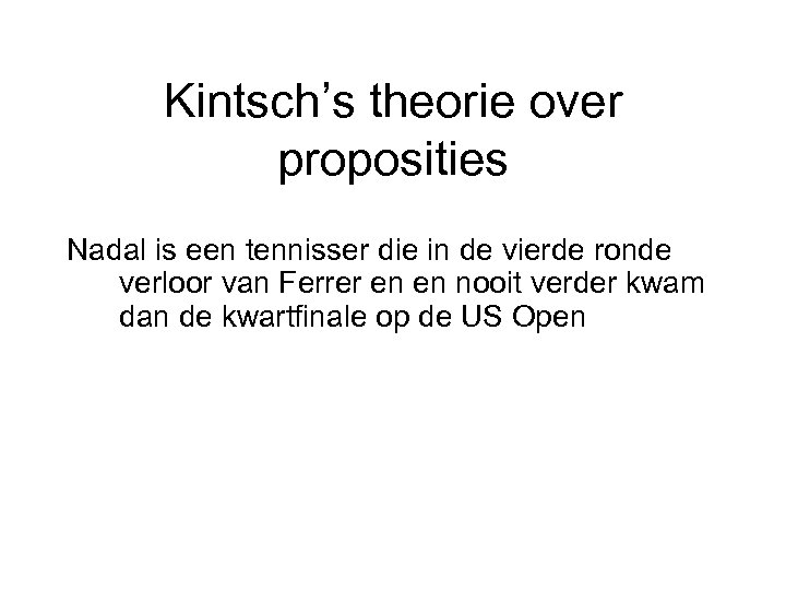 Kintsch’s theorie over proposities Nadal is een tennisser die in de vierde ronde verloor