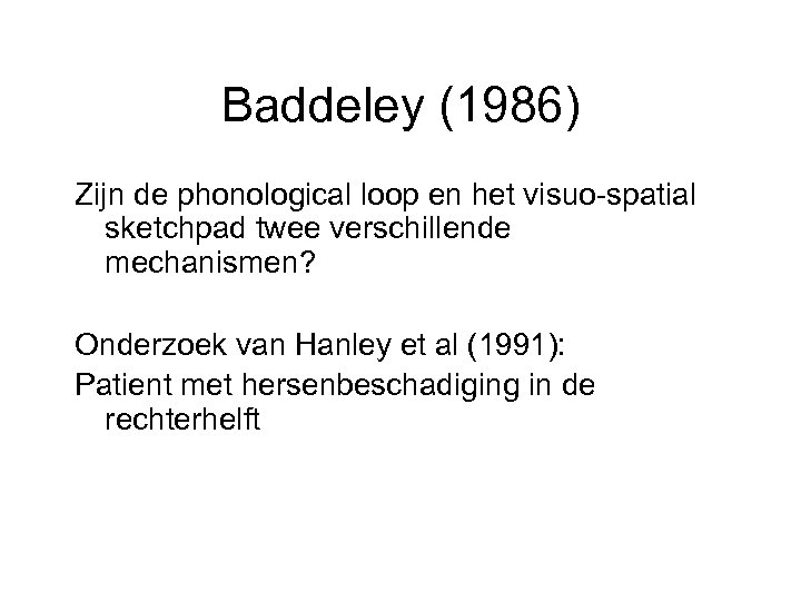 Baddeley (1986) Zijn de phonological loop en het visuo-spatial sketchpad twee verschillende mechanismen? Onderzoek