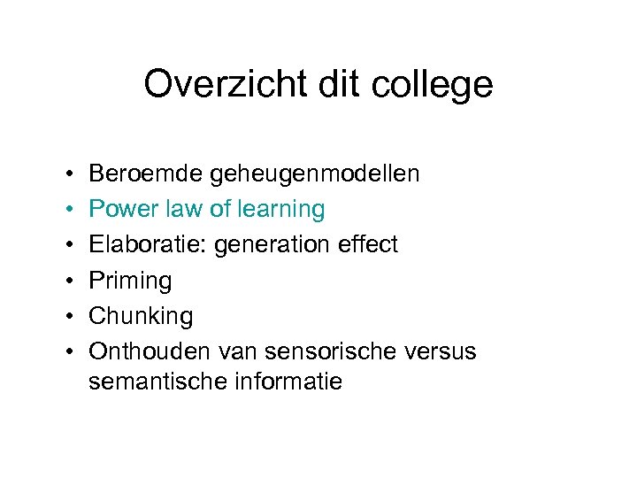 Overzicht dit college • • • Beroemde geheugenmodellen Power law of learning Elaboratie: generation