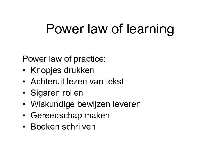 Power law of learning Power law of practice: • Knopjes drukken • Achteruit lezen