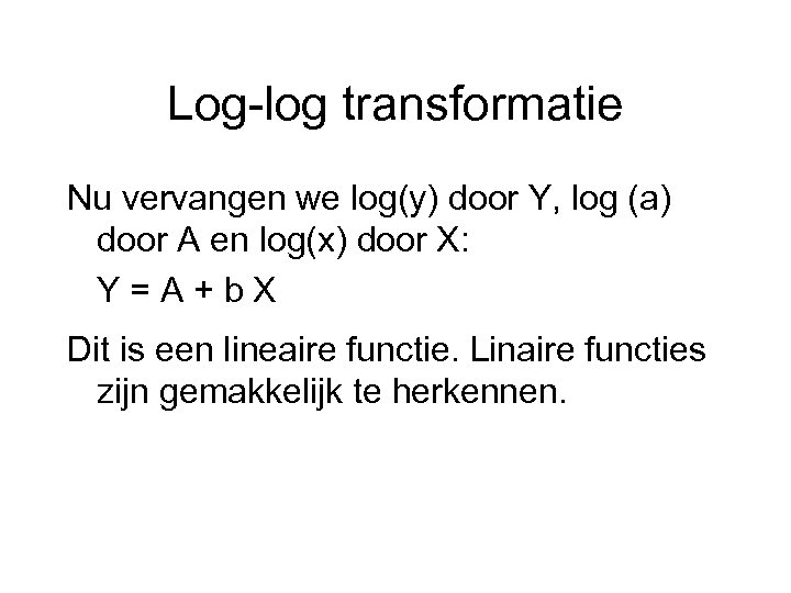 Log-log transformatie Nu vervangen we log(y) door Y, log (a) door A en log(x)