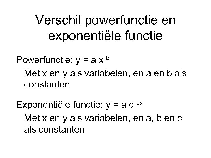 Verschil powerfunctie en exponentiële functie Powerfunctie: y = a x b Met x en