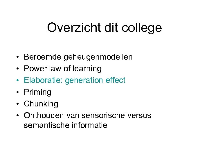 Overzicht dit college • • • Beroemde geheugenmodellen Power law of learning Elaboratie: generation