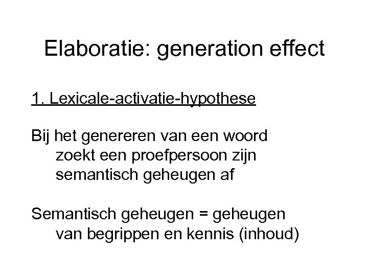 Elaboratie: generation effect 1. Lexicale-activatie-hypothese Bij het genereren van een woord zoekt een proefpersoon