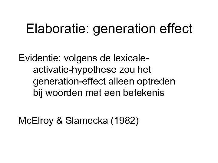 Elaboratie: generation effect Evidentie: volgens de lexicaleactivatie-hypothese zou het generation-effect alleen optreden bij woorden