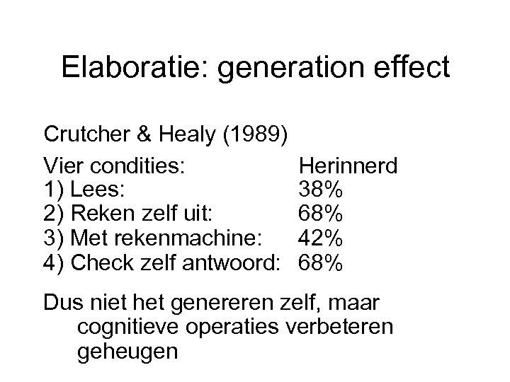 Elaboratie: generation effect Crutcher & Healy (1989) Vier condities: 1) Lees: 2) Reken zelf