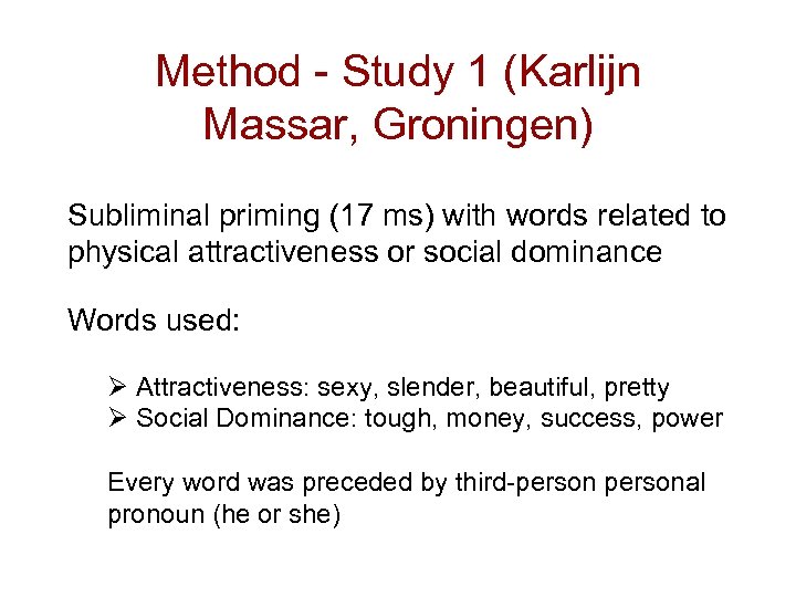 Method - Study 1 (Karlijn Massar, Groningen) Subliminal priming (17 ms) with words related