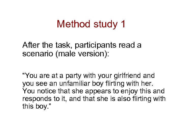Method study 1 After the task, participants read a scenario (male version): “You are