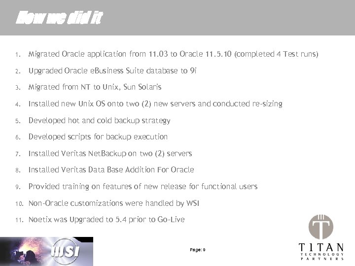 How we did it 1. Migrated Oracle application from 11. 03 to Oracle 11.
