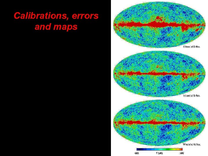 Calibrations, errors and maps • WMAP team claim that systematic errors are well understood