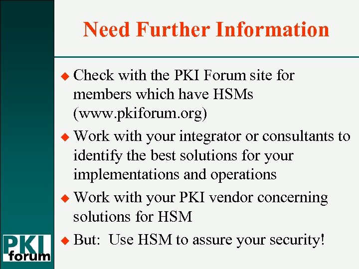 Need Further Information u Check with the PKI Forum site for members which have