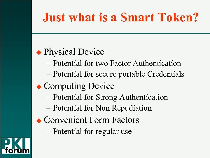 Just what is a Smart Token? u Physical Device – Potential for two Factor