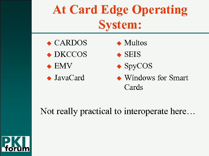At Card Edge Operating System: u u CARDOS DKCCOS EMV Java. Card u u