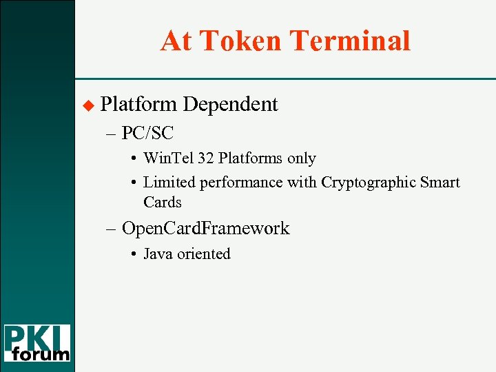 At Token Terminal u Platform Dependent – PC/SC • Win. Tel 32 Platforms only
