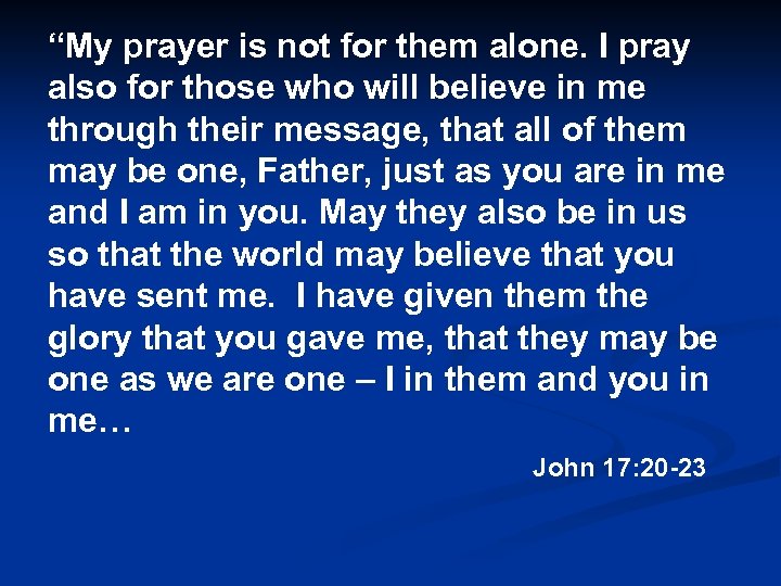 “My prayer is not for them alone. I pray also for those who will