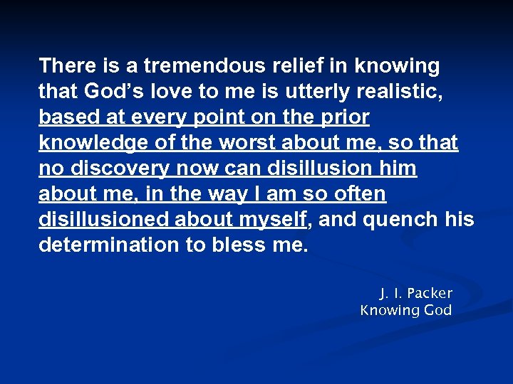 There is a tremendous relief in knowing that God’s love to me is utterly