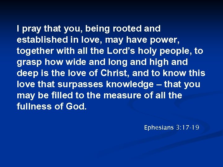 I pray that you, being rooted and established in love, may have power, together