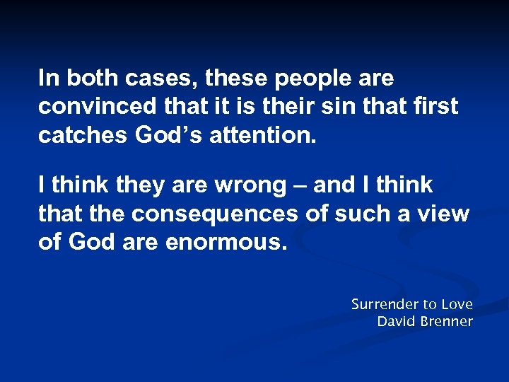 In both cases, these people are convinced that it is their sin that first