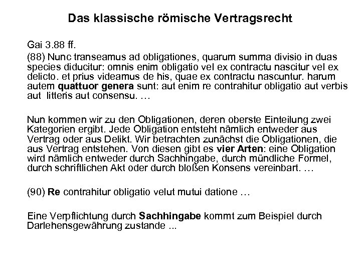 Das klassische römische Vertragsrecht Gai 3. 88 ff. (88) Nunc transeamus ad obligationes, quarum