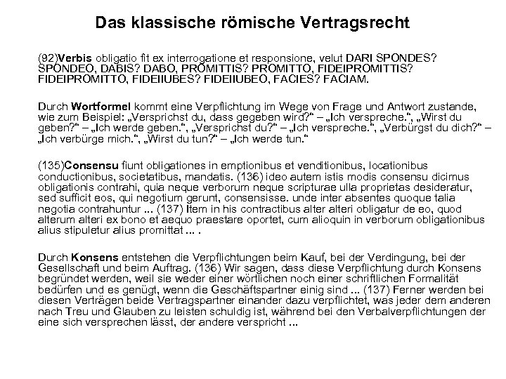 Das klassische römische Vertragsrecht (92)Verbis obligatio fit ex interrogatione et responsione, velut DARI SPONDES?