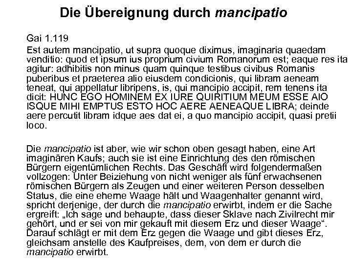 Die Übereignung durch mancipatio Gai 1. 119 Est autem mancipatio, ut supra quoque diximus,