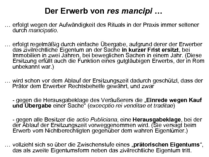 Der Erwerb von res mancipi … … erfolgt wegen der Aufwändigkeit des Rituals in