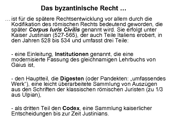 Das byzantinische Recht … … ist für die spätere Rechtsentwicklung vor allem durch die