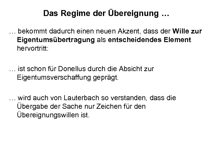 Das Regime der Übereignung … … bekommt dadurch einen neuen Akzent, dass der Wille