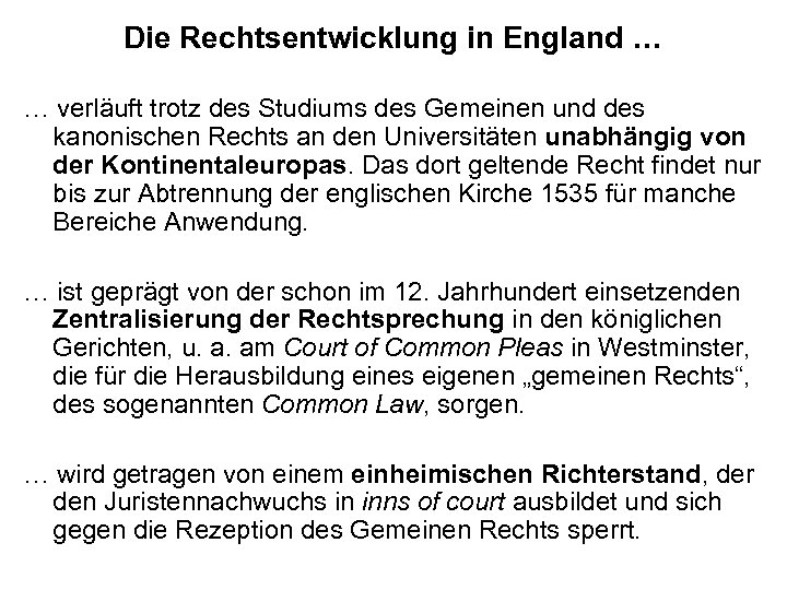 Die Rechtsentwicklung in England … … verläuft trotz des Studiums des Gemeinen und des