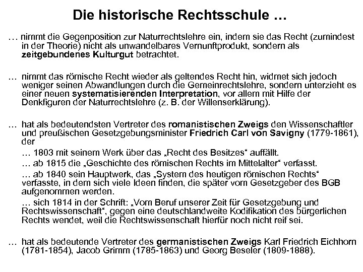 Die historische Rechtsschule … … nimmt die Gegenposition zur Naturrechtslehre ein, indem sie das