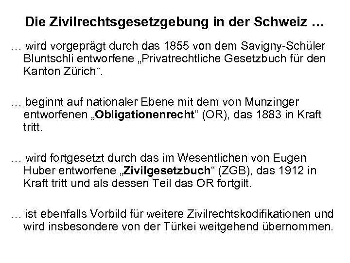 Die Zivilrechtsgesetzgebung in der Schweiz … … wird vorgeprägt durch das 1855 von dem