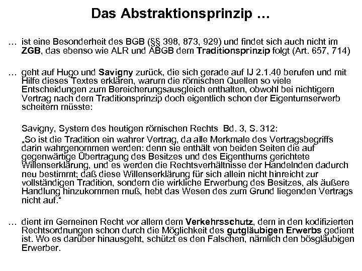 Das Abstraktionsprinzip … … ist eine Besonderheit des BGB (§§ 398, 873, 929) und