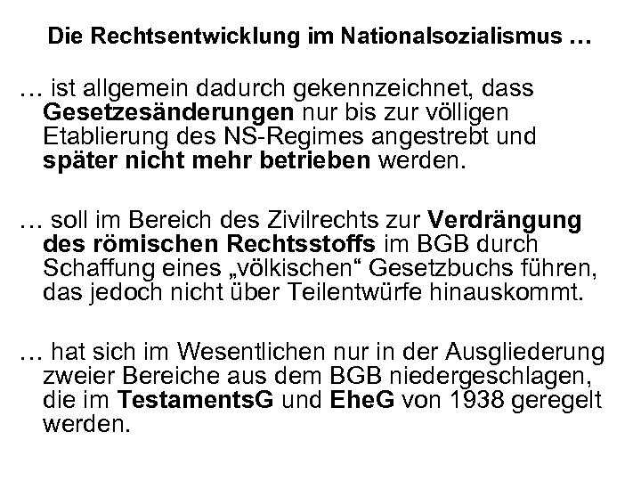 Die Rechtsentwicklung im Nationalsozialismus … … ist allgemein dadurch gekennzeichnet, dass Gesetzesänderungen nur bis