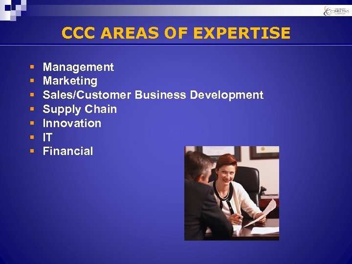 CCC AREAS OF EXPERTISE § § § § Management Marketing Sales/Customer Business Development Supply
