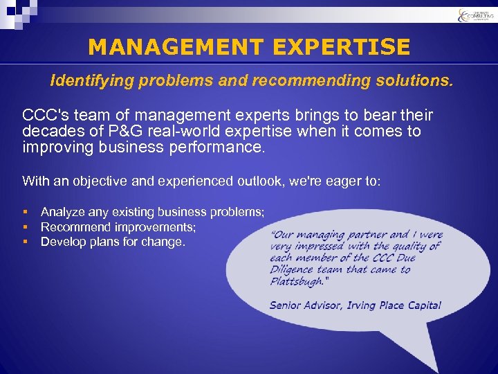 MANAGEMENT EXPERTISE Identifying problems and recommending solutions. CCC's team of management experts brings to